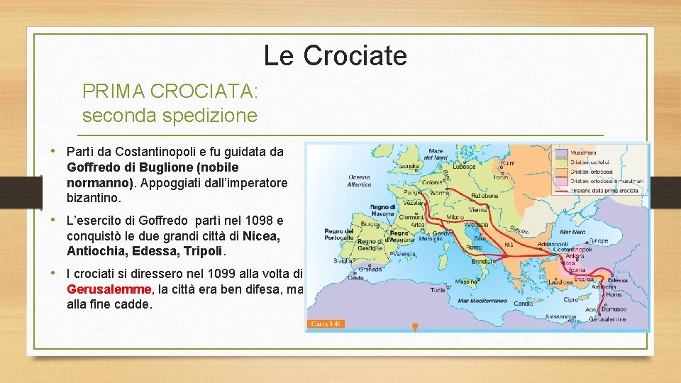 Le Crociate PRIMA CROCIATA: seconda spedizione • Partì da Costantinopoli e fu guidata da