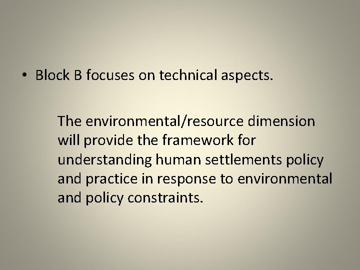  • Block B focuses on technical aspects. The environmental/resource dimension will provide the