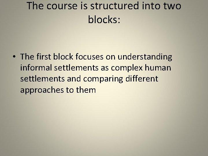 The course is structured into two blocks: • The first block focuses on understanding