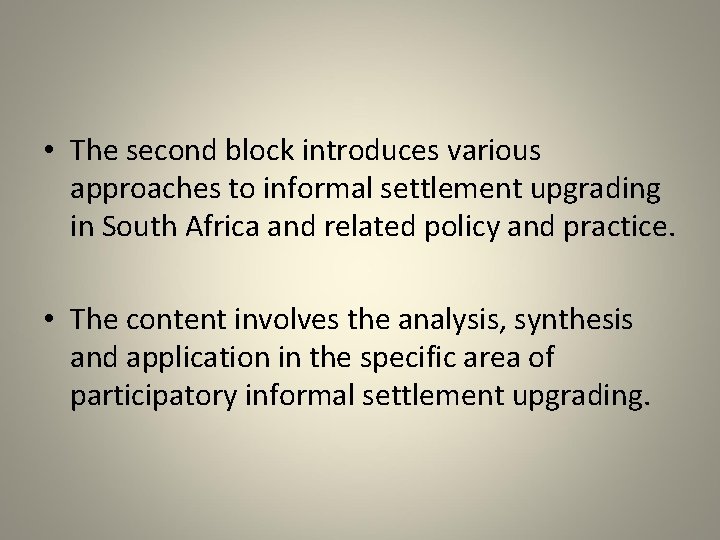  • The second block introduces various approaches to informal settlement upgrading in South