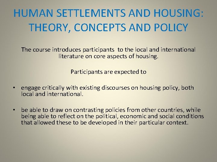 HUMAN SETTLEMENTS AND HOUSING: THEORY, CONCEPTS AND POLICY The course introduces participants to the