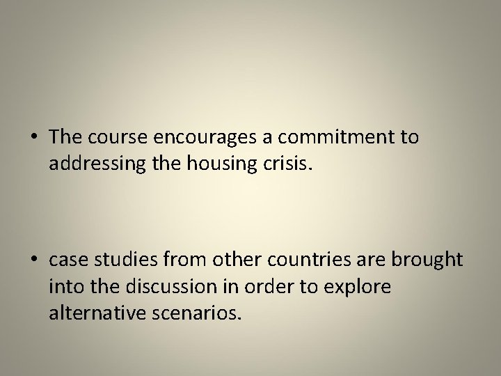  • The course encourages a commitment to addressing the housing crisis. • case