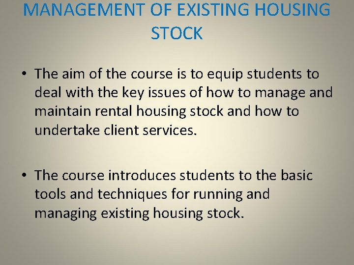 MANAGEMENT OF EXISTING HOUSING STOCK • The aim of the course is to equip
