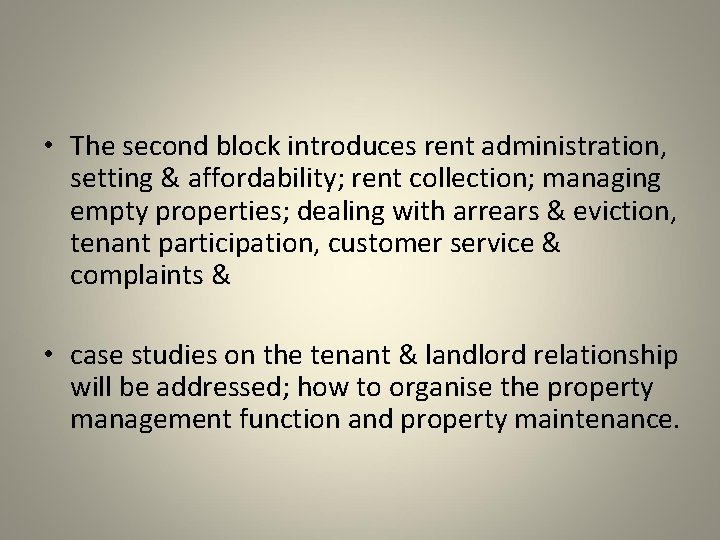  • The second block introduces rent administration, setting & affordability; rent collection; managing