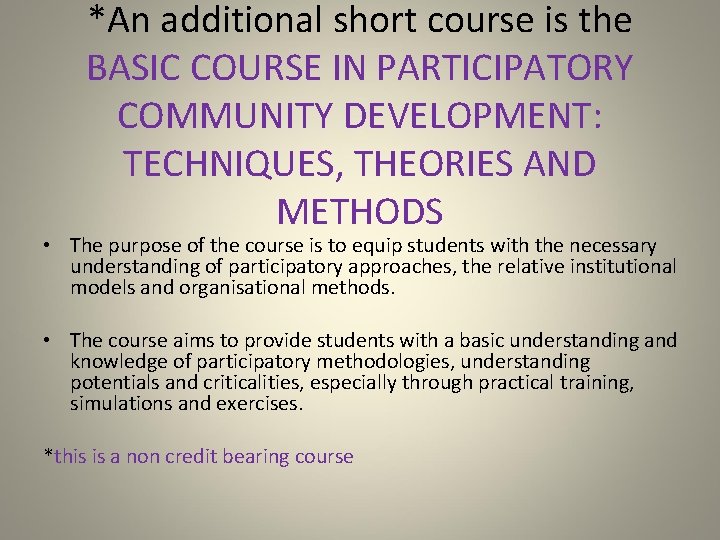 *An additional short course is the BASIC COURSE IN PARTICIPATORY COMMUNITY DEVELOPMENT: TECHNIQUES, THEORIES