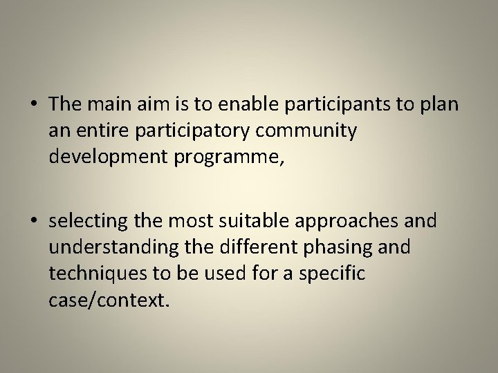  • The main aim is to enable participants to plan an entire participatory