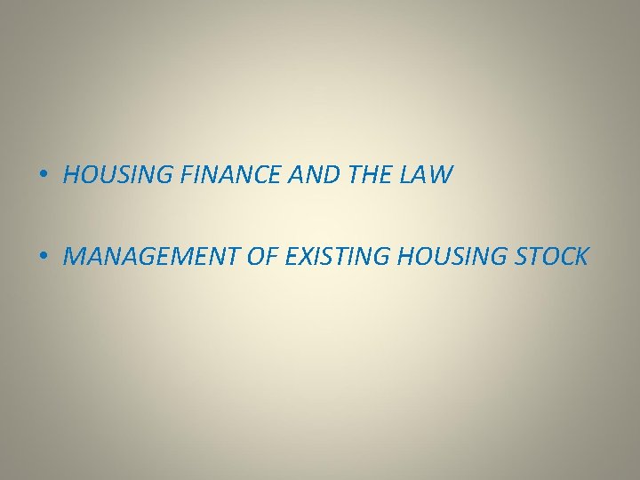  • HOUSING FINANCE AND THE LAW • MANAGEMENT OF EXISTING HOUSING STOCK 