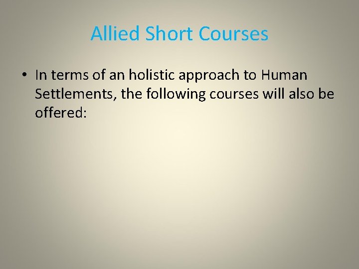 Allied Short Courses • In terms of an holistic approach to Human Settlements, the