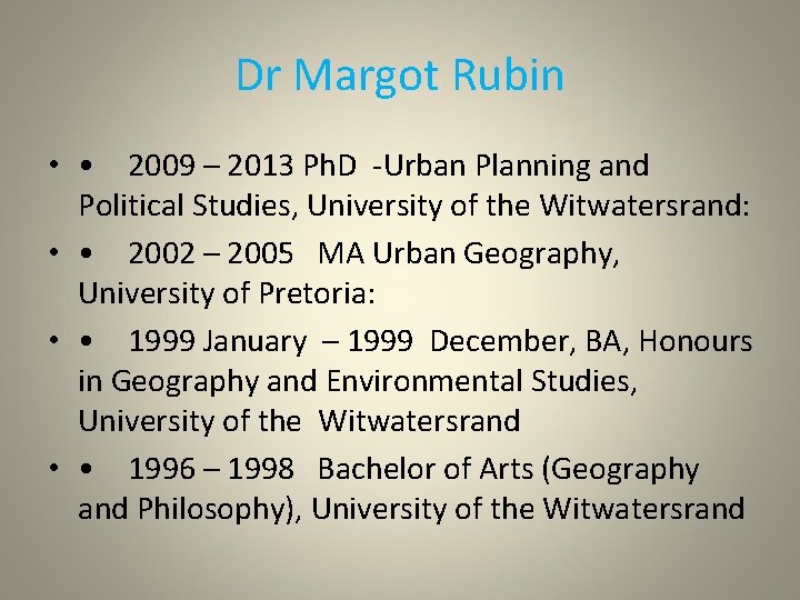 Dr Margot Rubin • • 2009 – 2013 Ph. D -Urban Planning and Political