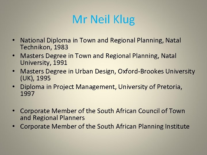 Mr Neil Klug • National Diploma in Town and Regional Planning, Natal Technikon, 1983