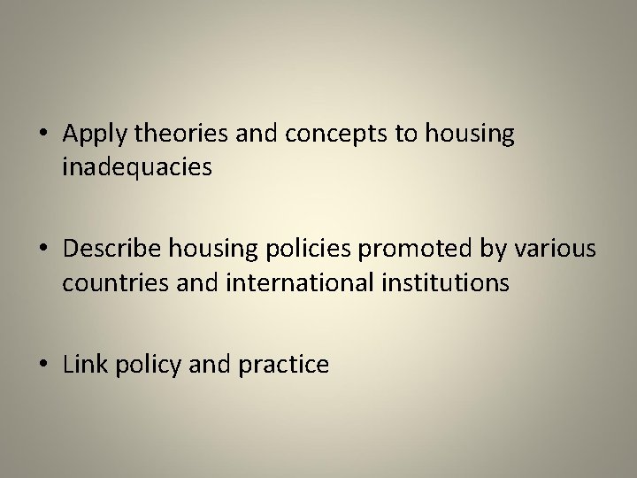  • Apply theories and concepts to housing inadequacies • Describe housing policies promoted