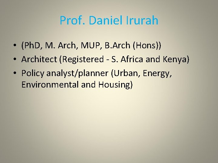 Prof. Daniel Irurah • (Ph. D, M. Arch, MUP, B. Arch (Hons)) • Architect