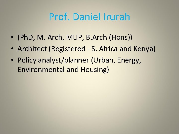 Prof. Daniel Irurah • (Ph. D, M. Arch, MUP, B. Arch (Hons)) • Architect