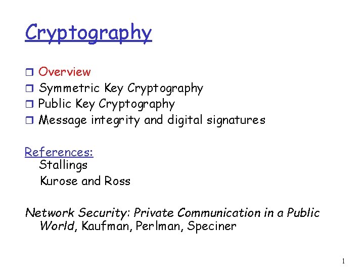 Cryptography r Overview r Symmetric Key Cryptography r Public Key Cryptography r Message integrity