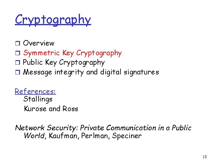 Cryptography r Overview r Symmetric Key Cryptography r Public Key Cryptography r Message integrity
