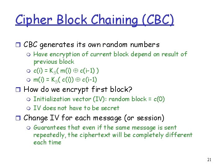 Cipher Block Chaining (CBC) r CBC generates its own random numbers m Have encryption