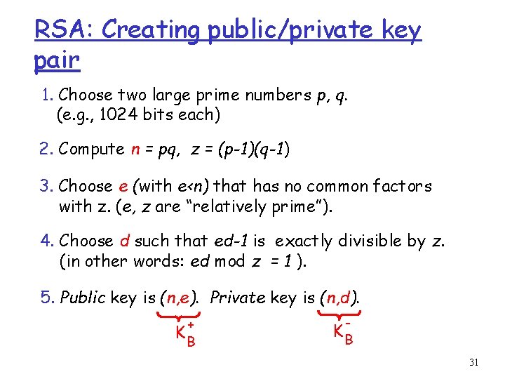 RSA: Creating public/private key pair 1. Choose two large prime numbers p, q. (e.