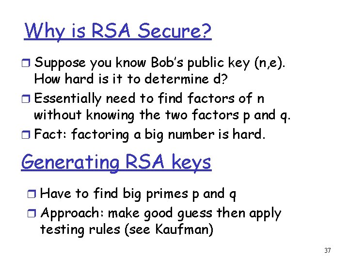 Why is RSA Secure? r Suppose you know Bob’s public key (n, e). How