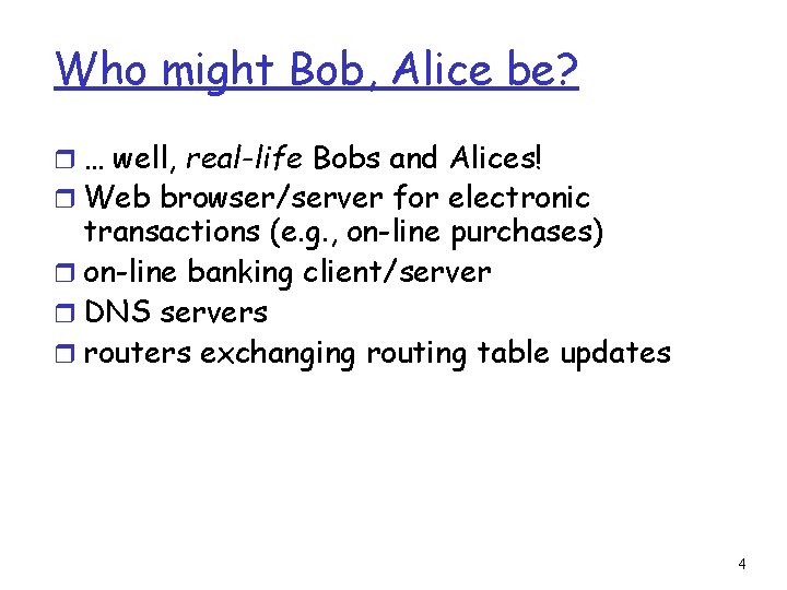 Who might Bob, Alice be? r … well, real-life Bobs and Alices! r Web