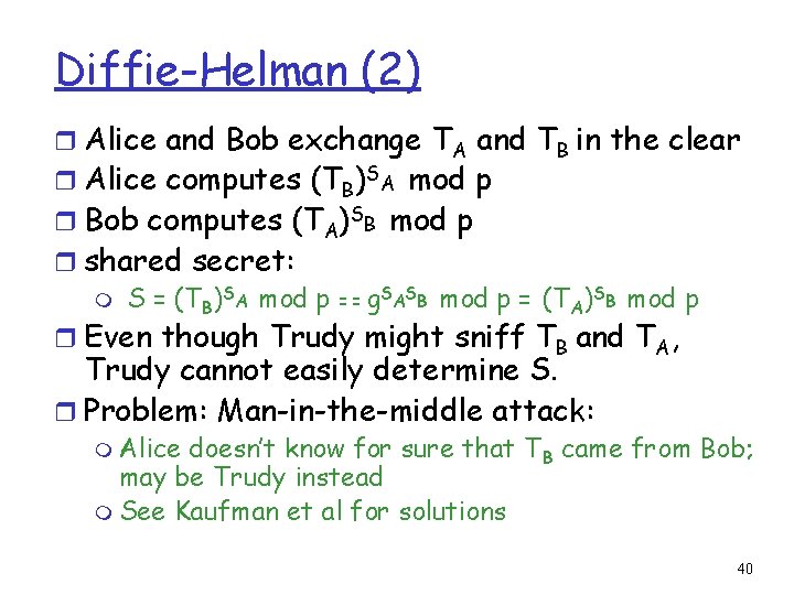 Diffie-Helman (2) r Alice and Bob exchange TA and TB in the clear r