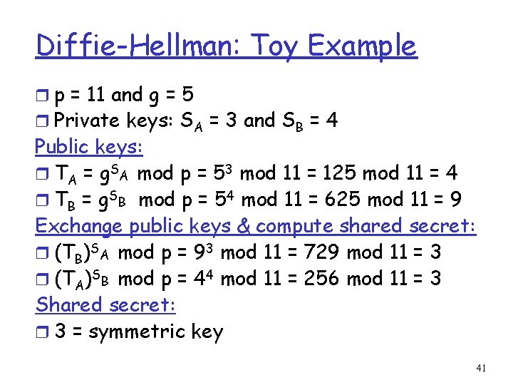 Diffie-Hellman: Toy Example r p = 11 and g = 5 r Private keys: