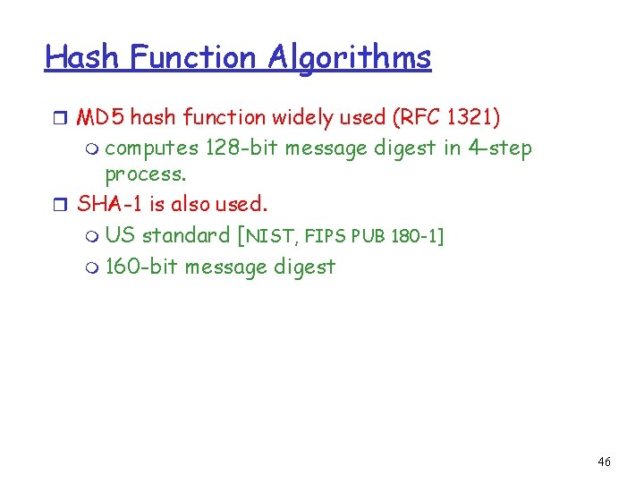 Hash Function Algorithms r MD 5 hash function widely used (RFC 1321) m computes