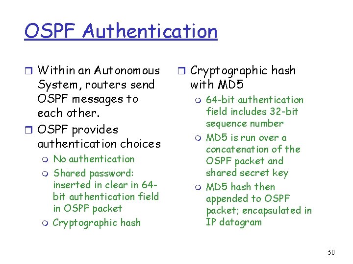 OSPF Authentication r Within an Autonomous System, routers send OSPF messages to each other.