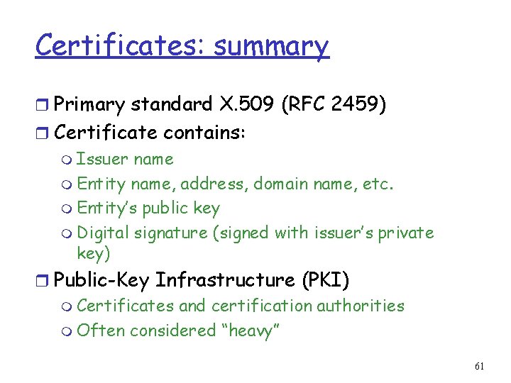 Certificates: summary r Primary standard X. 509 (RFC 2459) r Certificate contains: m Issuer