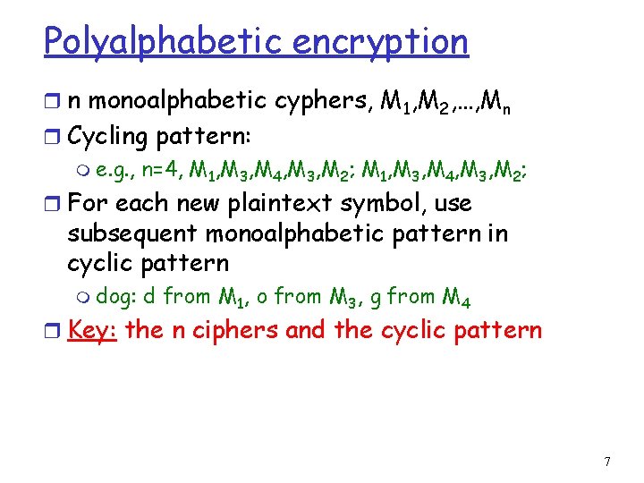 Polyalphabetic encryption r n monoalphabetic cyphers, M 1, M 2, …, Mn r Cycling