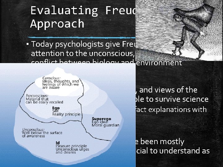 Evaluating Freud's Approach ▪ Today psychologists give Freud credit for drawing attention to the