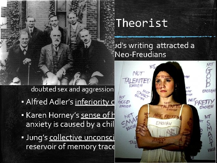 Neo-Freudian Theorist ▪ Though controversial Freud's writing attracted a small following known as Neo-Freudians