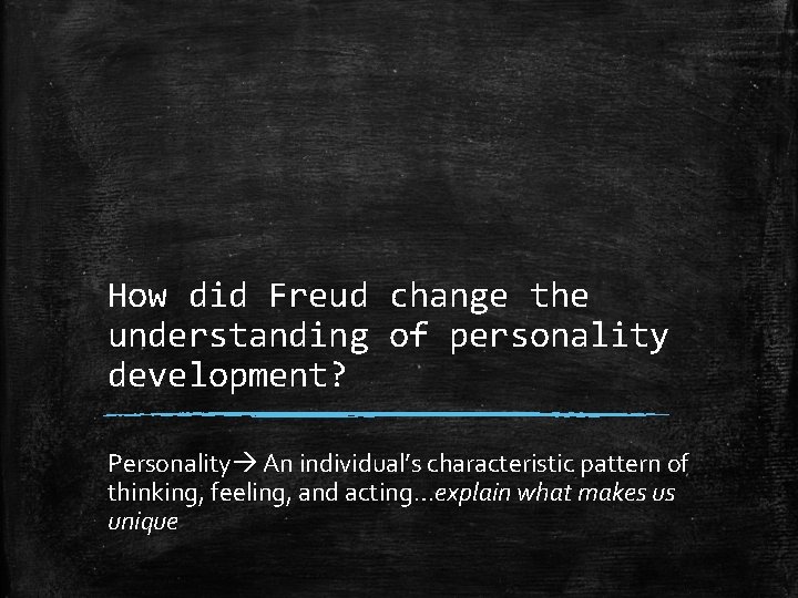 How did Freud change the understanding of personality development? Personality An individual’s characteristic pattern