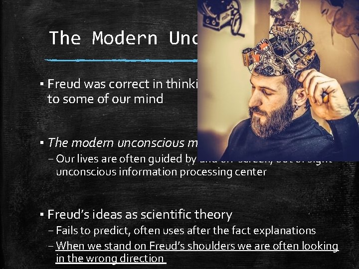 The Modern Unconscious ▪ Freud was correct in thinking we only have access to