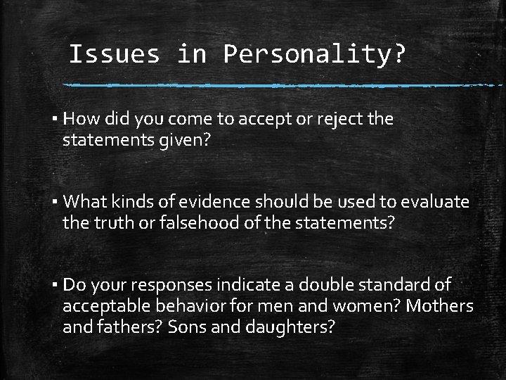Issues in Personality? ▪ How did you come to accept or reject the statements