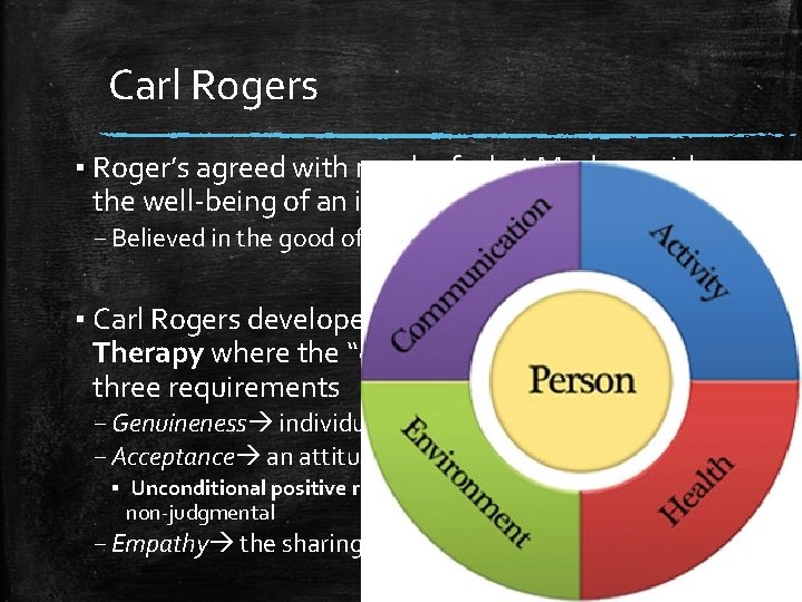 Carl Rogers ▪ Roger’s agreed with much of what Maslow said on the well-being