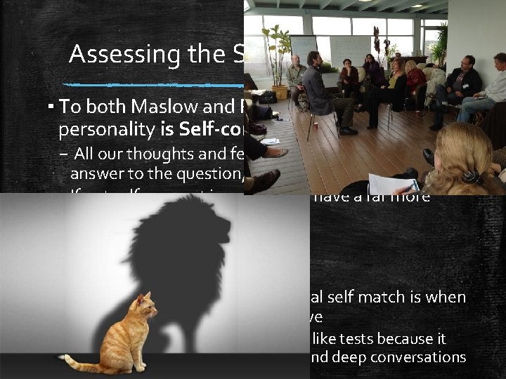 Assessing the Self ▪ To both Maslow and Roger’s a central feature of personality