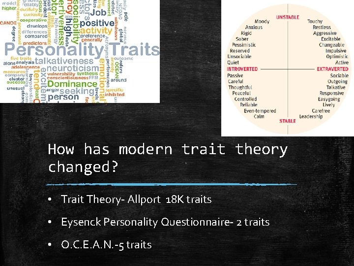 How has modern trait theory changed? • Trait Theory- Allport 18 K traits •