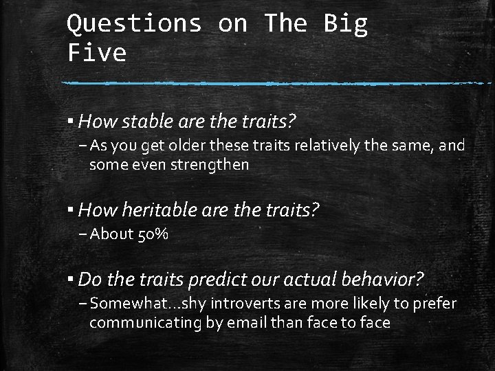 Questions on The Big Five ▪ How stable are the traits? – As you