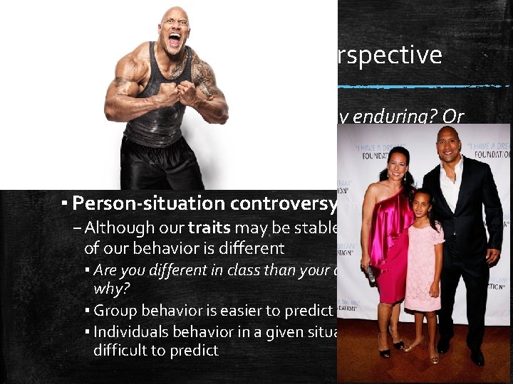 Evaluating the Trait Perspective ▪ Our traits are stable but are they enduring? Or