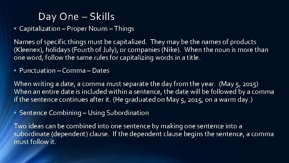 Day One – Skills • Capitalization – Proper Nouns – Things Names of specific