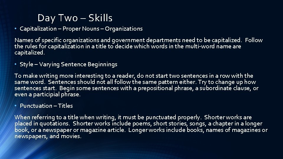 Day Two – Skills • Capitalization – Proper Nouns – Organizations Names of specific