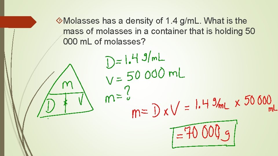  Molasses has a density of 1. 4 g/m. L. What is the mass