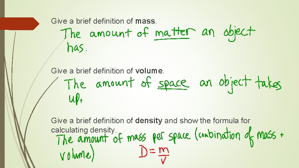 Give a brief definition of mass. Give a brief definition of volume. Give a