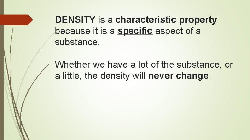 DENSITY is a characteristic property because it is a specific aspect of a substance.