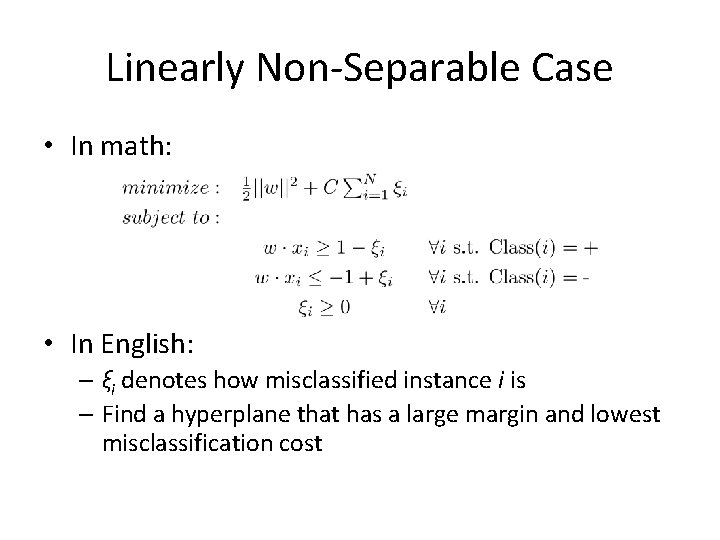 Linearly Non-Separable Case • In math: • In English: – ξi denotes how misclassified