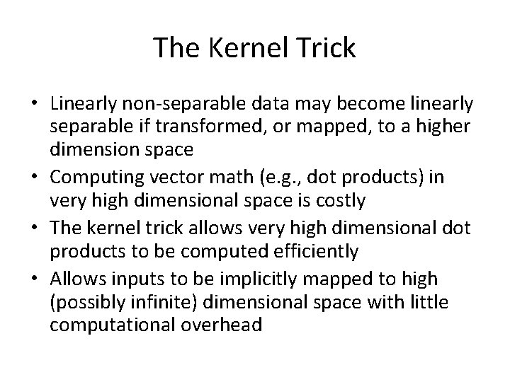 The Kernel Trick • Linearly non-separable data may become linearly separable if transformed, or The Kernel Trick • Linearly non-separable data may become linearly separable if transformed, or