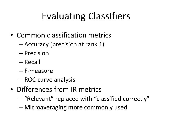 Evaluating Classifiers • Common classification metrics – Accuracy (precision at rank 1) – Precision