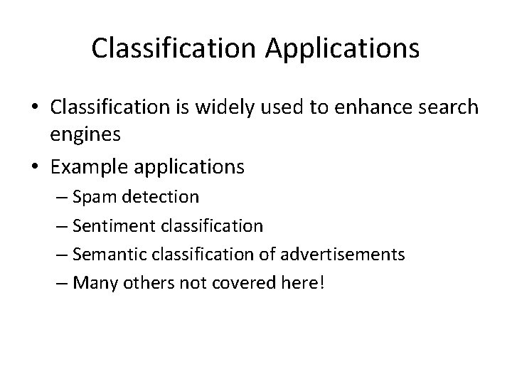 Classification Applications • Classification is widely used to enhance search engines • Example applications