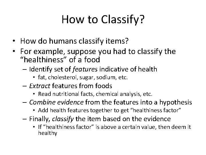 How to Classify? • How do humans classify items? • For example, suppose you