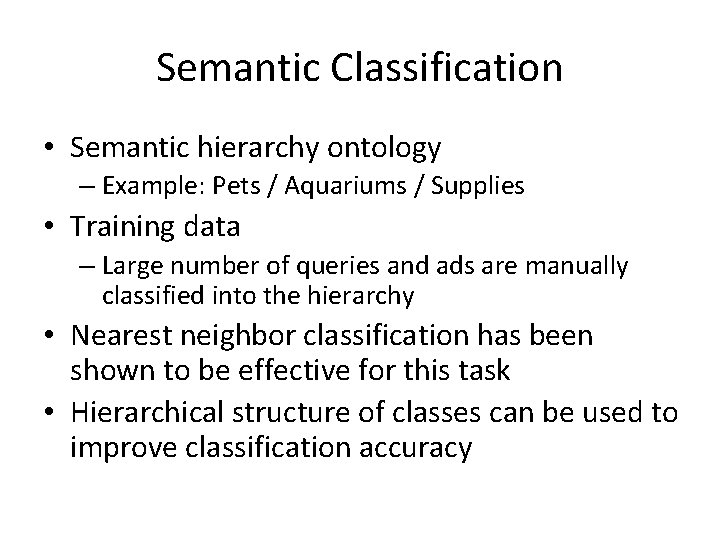 Semantic Classification • Semantic hierarchy ontology – Example: Pets / Aquariums / Supplies •